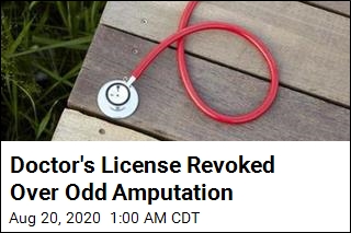 Doctor&#39;s License Revoked Over Odd Amputation