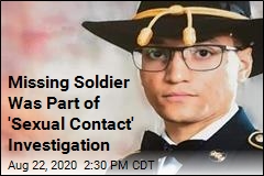Missing Soldier Was Part of &#39;Sexual Contact&#39; Investigation