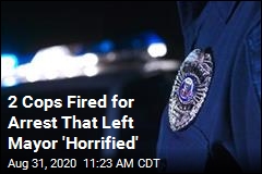 2 Cops Fired for Arrest That Left Mayor &#39;Horrified&#39;
