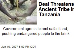Deal Threatens Ancient Tribe in Tanzania