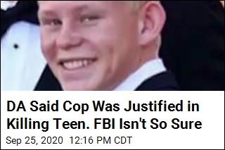 DA Said Cop Was Justified in Killing Teen. FBI Isn&#39;t So Sure