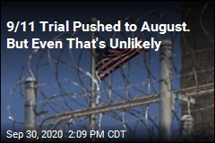 9/11 Trial Pushed to August. But Even That&#39;s Unlikely