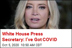 White House Press Secretary: I&#39;ve Got COVID