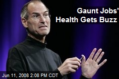 Gaunt Jobs' Health Gets Buzz