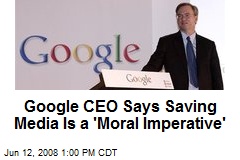 Google CEO Says Saving Media Is a 'Moral Imperative'