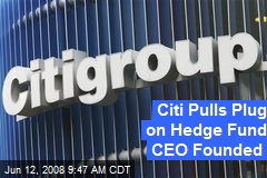 Citi Pulls Plug on Hedge Fund CEO Founded