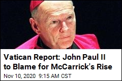 Vatican&#39;s Cardinal McCarrick Investigation Blames a Saint