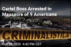Cartel Boss Arrested in Massacre of 9 Americans