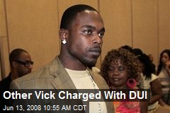 Other Vick Charged With DUI