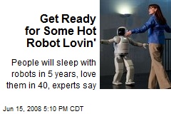 Get Ready for Some Hot Robot Lovin'