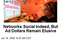 Networks Social Indeed, But Ad Dollars Remain Elusive