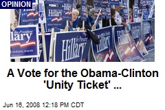 A Vote for the Obama-Clinton 'Unity Ticket' ...