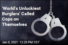 &#39;World&#39;s Unluckiest Burglars&#39; Called Cops on Themselves