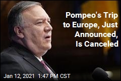 Pompeo&#39;s Trip to Europe, Just Announced, Is Canceled