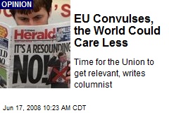 EU Convulses, the World Could Care Less