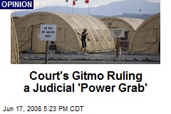 Court's Gitmo Ruling a Judicial 'Power Grab'