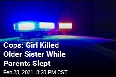 Cops: Girl Killed Older Sister While Parents Slept