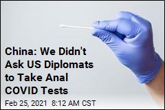 China: We Didn&#39;t Ask US Diplomats to Take Anal COVID Tests