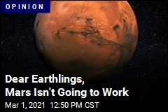 Dear Earthlings, Mars Isn&#39;t Going to Work