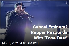Cancel Eminem? Rapper Responds With &#39;Tone Deaf&#39;