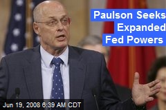 Paulson Seeks Expanded Fed Powers