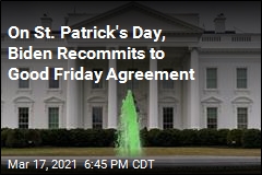 On St. Patrick&#39;s Day, Biden Recommits to Good Friday Agreement