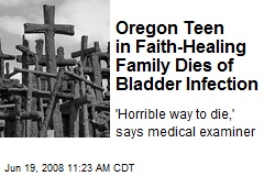 Oregon Teen in Faith-Healing Family Dies of Bladder Infection