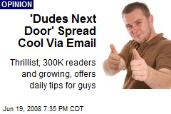 'Dudes Next Door' Spread Cool Via Email