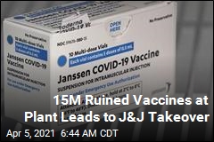 15M Ruined Vaccines at Plant Leads to J&amp;J Takeover
