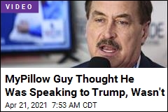 MyPillow Guy Thought He Was Speaking to Trump, Wasn&#39;t