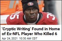 &#39;Cryptic Writing&#39; Found in Home of Ex-NFL Player Who Killed 6