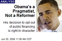 Obama's a Pragmatist, Not a Reformer
