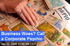 Business Woes? Call a Corporate Psychic