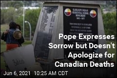 Pope Expresses Sorrow but Doesn&#39;t Apologize for Canadian Deaths