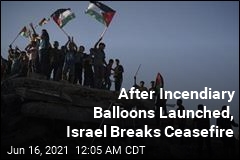 Israel Breaks Ceasefire Due to Incendiary Balloons