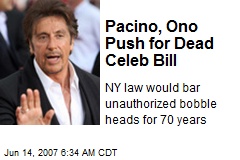 Pacino, Ono Push for Dead Celeb Bill