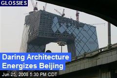 Daring Architecture Energizes Beijing