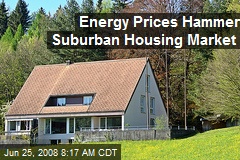 Energy Prices Hammer Suburban Housing Market