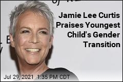 Jamie Lee Curtis Reveals Youngest Child Is Trans