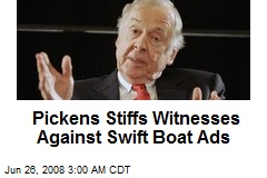 Pickens Stiffs Witnesses Against Swift Boat Ads
