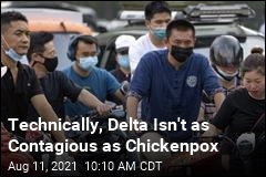 Technically, Delta Isn&#39;t as Contagious as Chickenpox