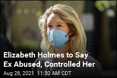 Elizabeth Holmes to Say Ex Abused, Controlled Her