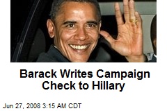 Barack Writes Campaign Check to Hillary
