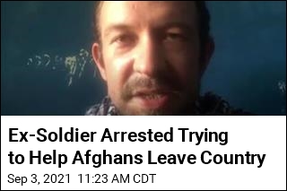 Ex-Soldier Arrested Trying to Help Afghans Leave Country