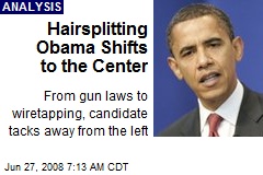 Hairsplitting Obama Shifts to the Center