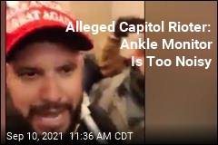 Alleged Capitol Rioter: Ankle Monitor Is Too Noisy