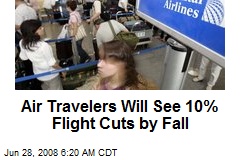 Air Travelers Will See 10% Flight Cuts by Fall
