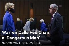 Warren Calls Fed Chair a &#39;Dangerous Man&#39;