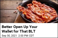 Better Open Up Your Wallet for That BLT