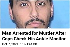 Cops Use Man&#39;s Ankle Monitor to Find Body of Murdered Wife